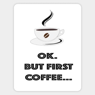 OK. But First Coffee... Magnet